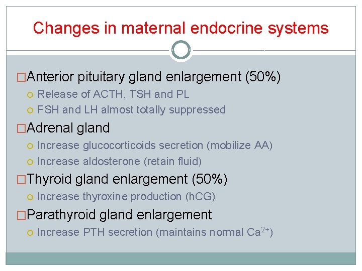 Changes in maternal endocrine systems �Anterior pituitary gland enlargement (50%) Release of ACTH, TSH