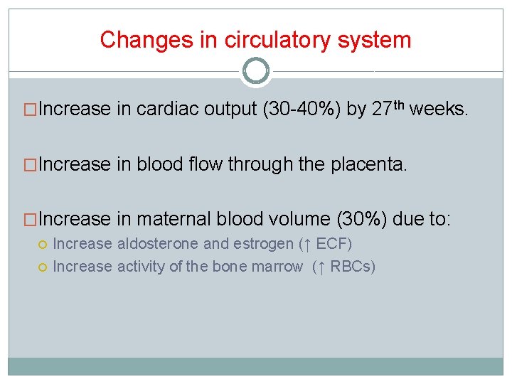 Changes in circulatory system �Increase in cardiac output (30 -40%) by 27 th weeks.