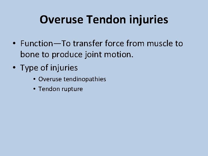 Overuse Tendon injuries • Function—To transfer force from muscle to bone to produce joint