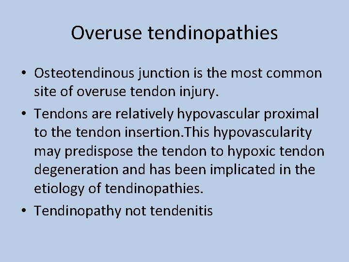 Overuse tendinopathies • Osteotendinous junction is the most common site of overuse tendon injury.