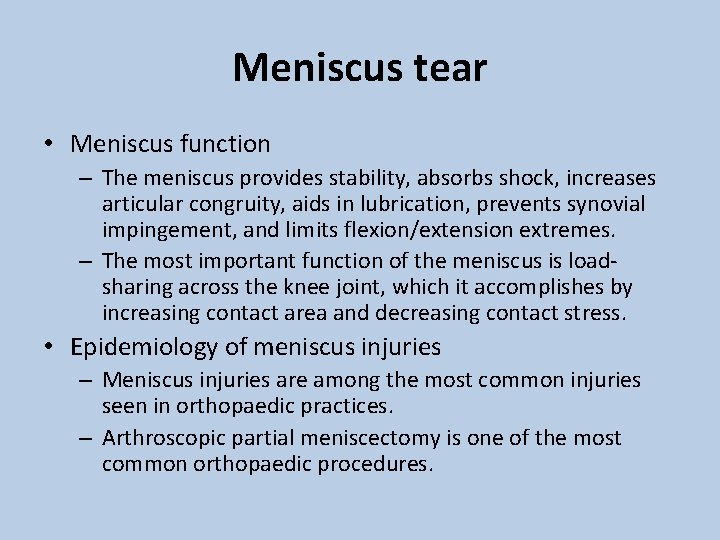 Meniscus tear • Meniscus function – The meniscus provides stability, absorbs shock, increases articular