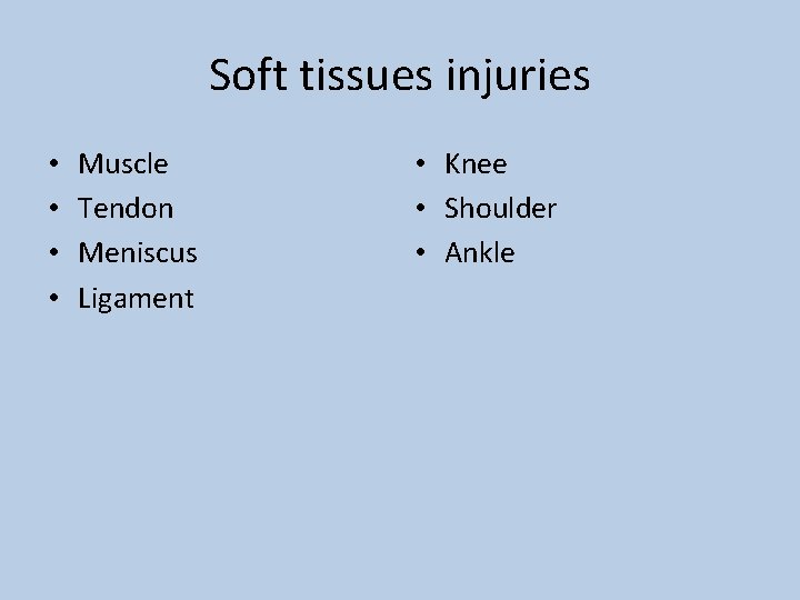 Soft tissues injuries • • Muscle Tendon Meniscus Ligament • Knee • Shoulder •