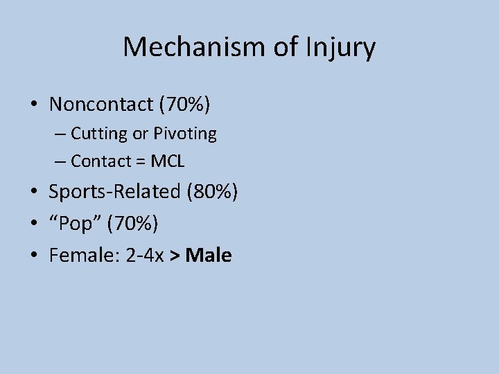 Mechanism of Injury • Noncontact (70%) – Cutting or Pivoting – Contact = MCL