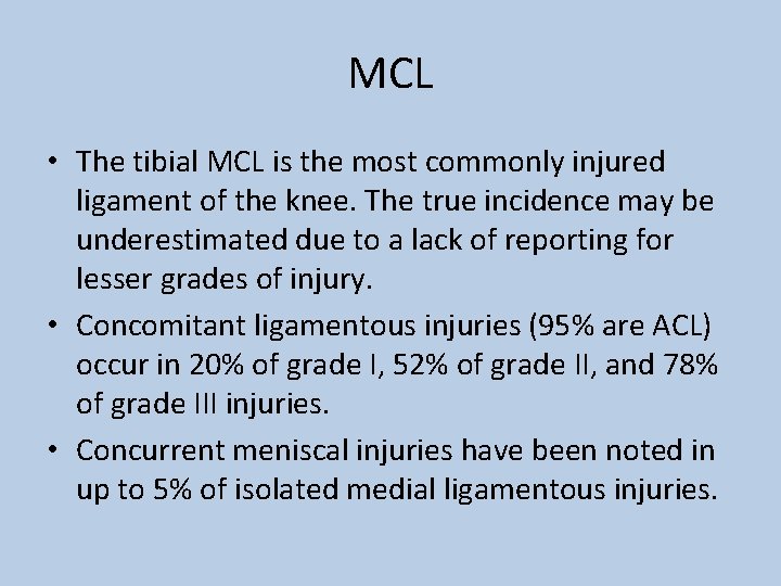MCL • The tibial MCL is the most commonly injured ligament of the knee.