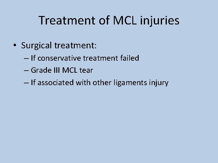 Treatment of MCL injuries • Surgical treatment: – If conservative treatment failed – Grade