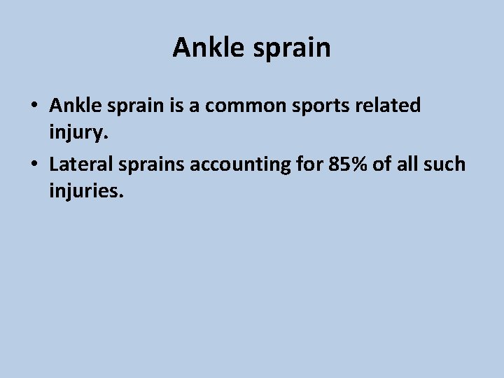 Ankle sprain • Ankle sprain is a common sports related injury. • Lateral sprains