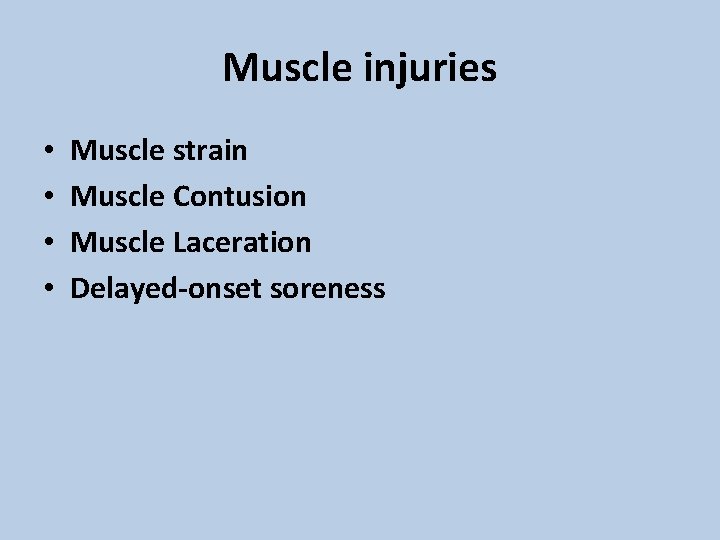 Muscle injuries • • Muscle strain Muscle Contusion Muscle Laceration Delayed-onset soreness 