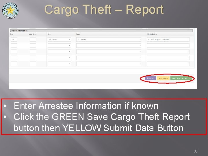 Cargo Theft – Report • Enter Arrestee Information if known • Click the GREEN