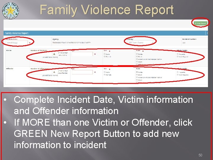 Family Violence Report • Complete Incident Date, Victim information and Offender information • If