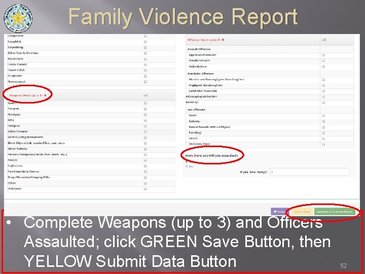 Family Violence Report • Complete Weapons (up to 3) and Officers Assaulted; click GREEN