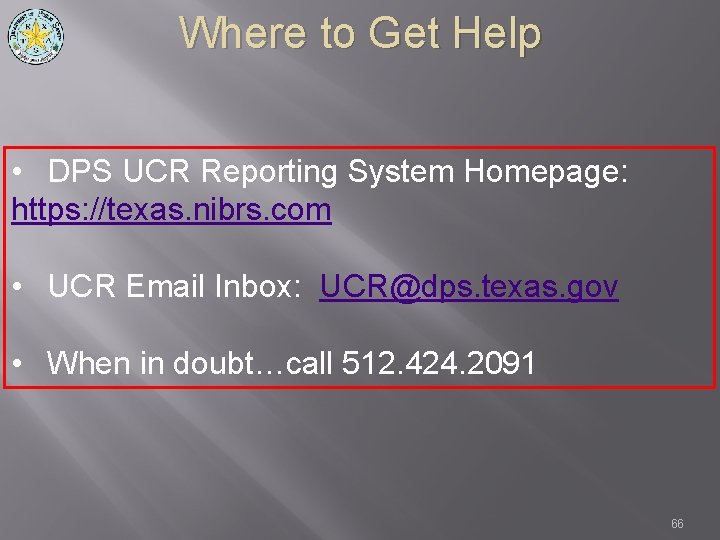 Where to Get Help • DPS UCR Reporting System Homepage: https: //texas. nibrs. com