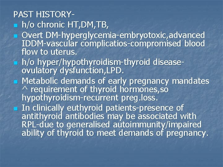 PAST HISTORYn h/o chronic HT, DM, TB, n Overt DM-hyperglycemia-embryotoxic, advanced IDDM-vascular complicatios-compromised blood