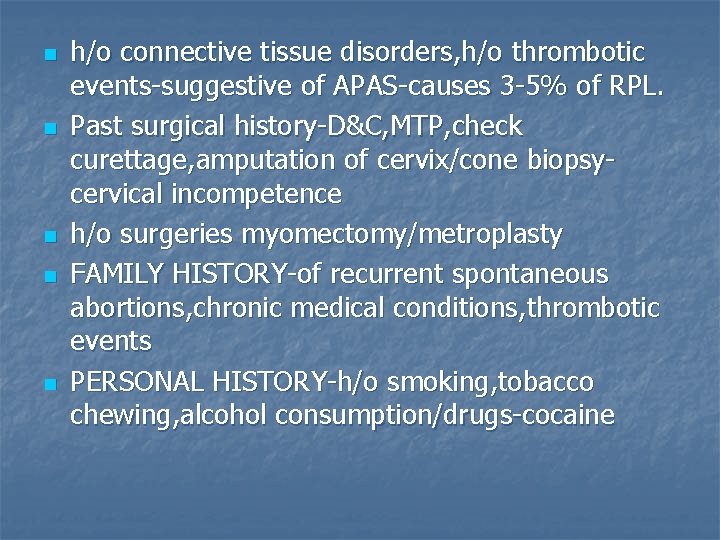 n n n h/o connective tissue disorders, h/o thrombotic events-suggestive of APAS-causes 3 -5%