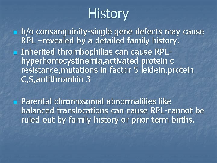 History n n n h/o consanguinity-single gene defects may cause RPL –revealed by a