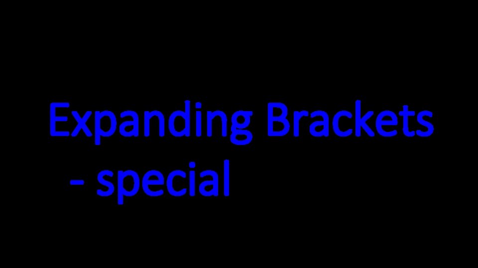 Expanding Brackets - special 