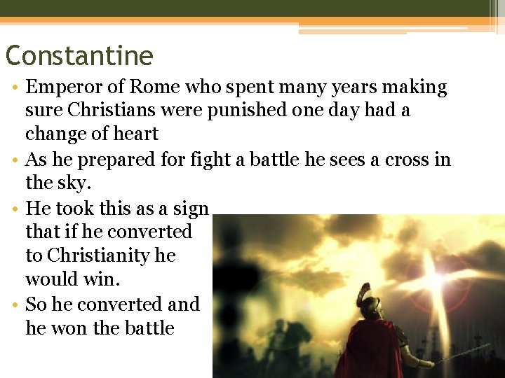 Constantine • Emperor of Rome who spent many years making sure Christians were punished
