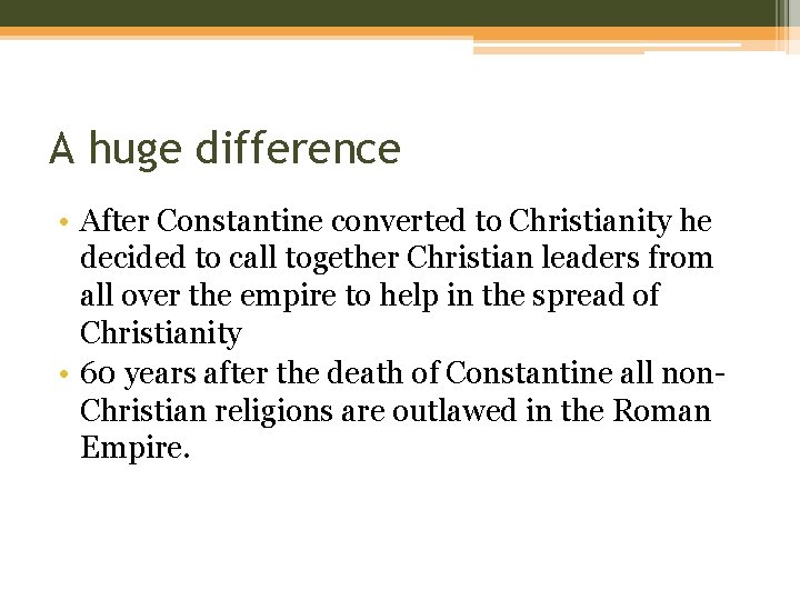 A huge difference • After Constantine converted to Christianity he decided to call together