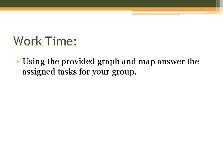 Work Time: • Using the provided graph and map answer the assigned tasks for