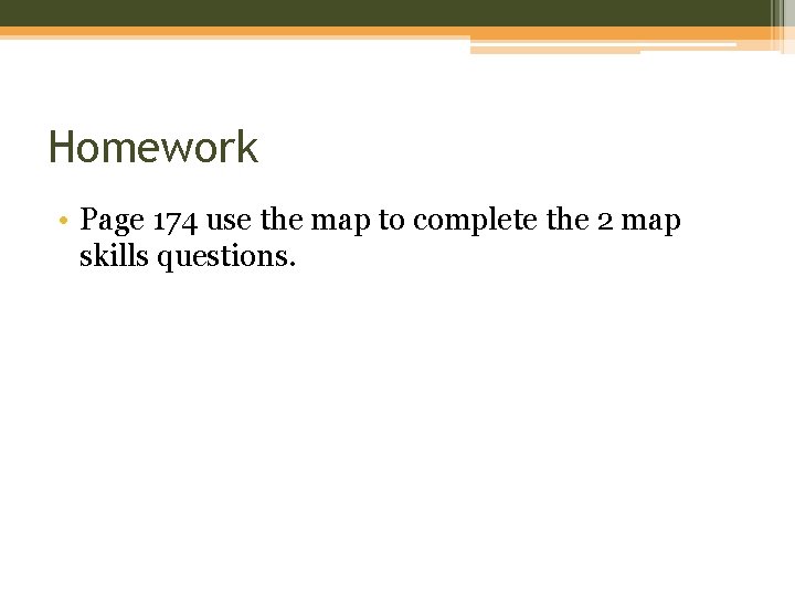 Homework • Page 174 use the map to complete the 2 map skills questions.