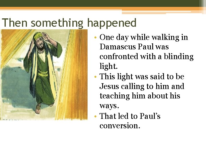 Then something happened • One day while walking in Damascus Paul was confronted with