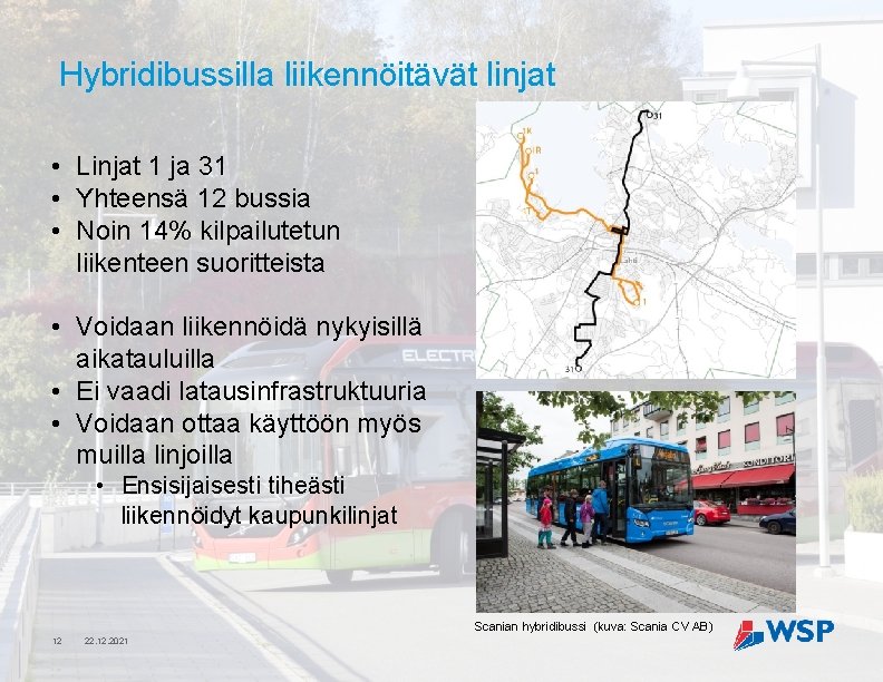 Hybridibussilla liikennöitävät linjat • Linjat 1 ja 31 • Yhteensä 12 bussia • Noin