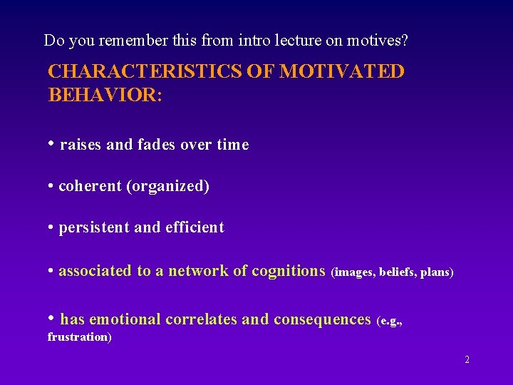 Do you remember this from intro lecture on motives? CHARACTERISTICS OF MOTIVATED BEHAVIOR: •