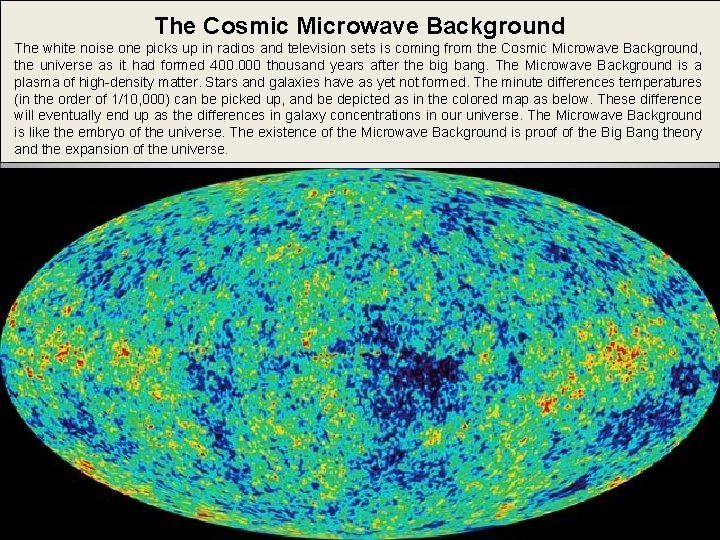 The Cosmic Microwave Background The white noise one picks up in radios and television