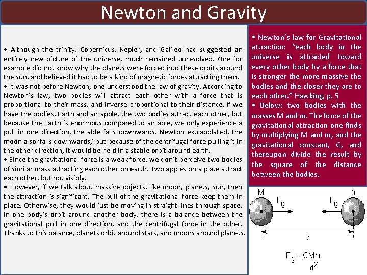 Newton and Gravity • Although the trinity, Copernicus, Kepler, and Galileo had suggested an