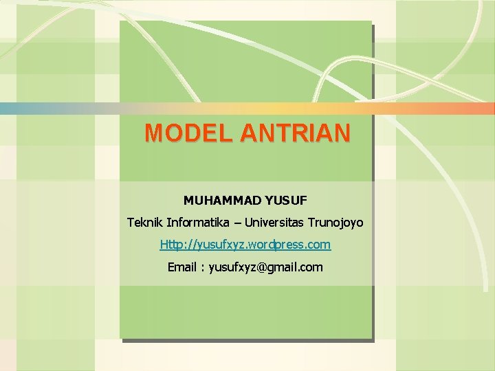 6 s-1 Pendahuluan Operations MODEL Management ANTRIAN MUHAMMAD YUSUF Teknik Informatika – Universitas Trunojoyo