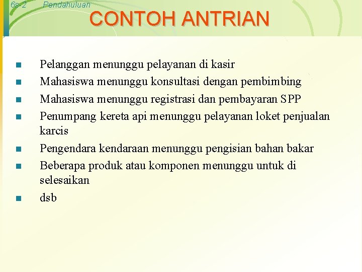 6 s-2 n n n n Pendahuluan CONTOH ANTRIAN Pelanggan menunggu pelayanan di kasir