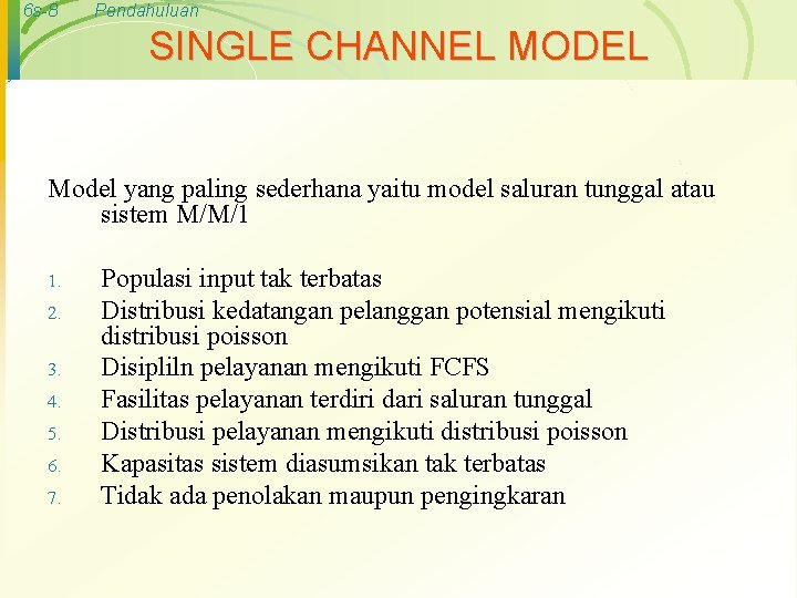 6 s-8 Pendahuluan SINGLE CHANNEL MODEL Model yang paling sederhana yaitu model saluran tunggal