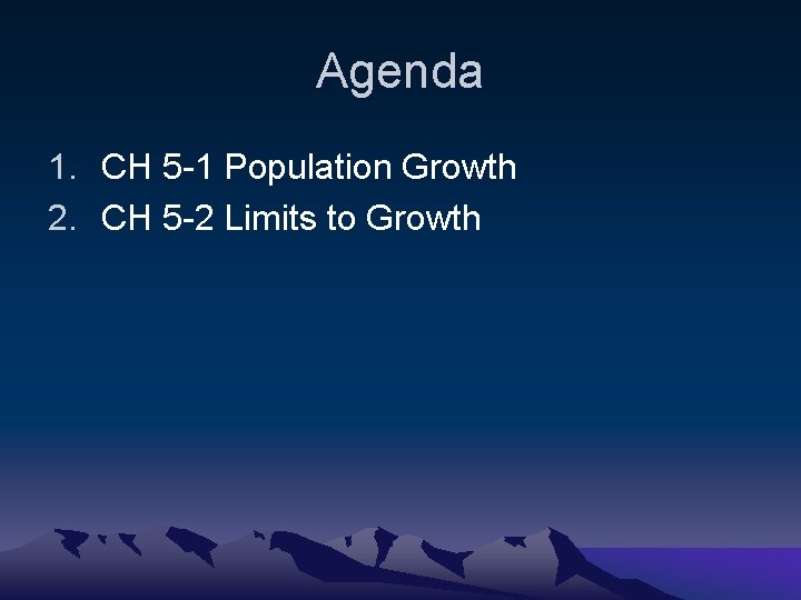Agenda 1. CH 5 -1 Population Growth 2. CH 5 -2 Limits to Growth