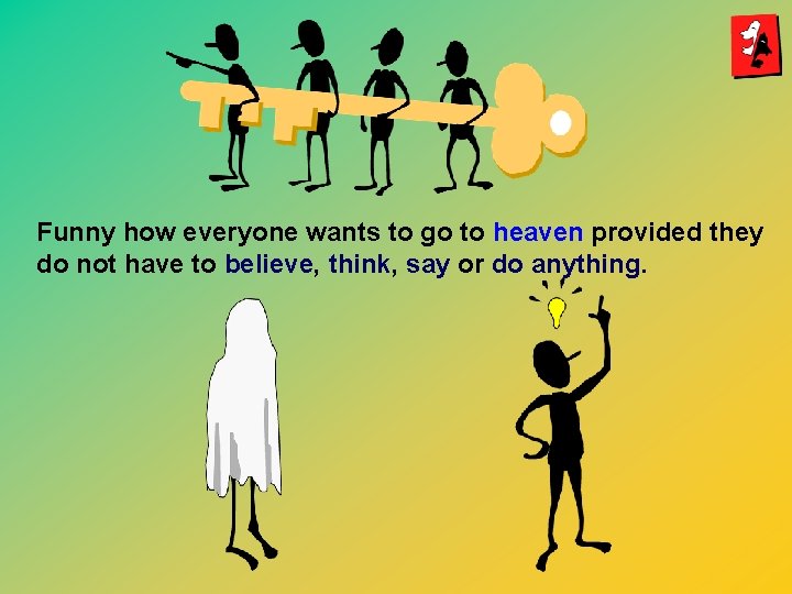 Funny how everyone wants to go to heaven provided they do not have to