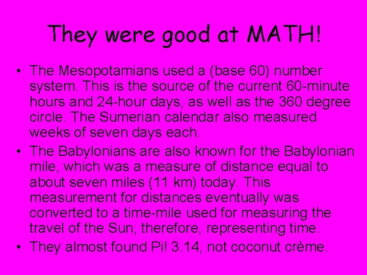 They were good at MATH! • The Mesopotamians used a (base 60) number system.