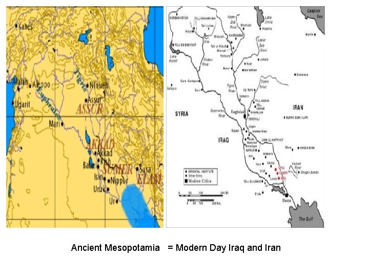 Ancient Mesopotamia = Modern Day Iraq and Iran 