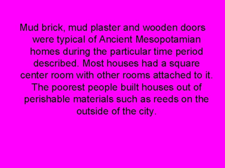 Mud brick, mud plaster and wooden doors were typical of Ancient Mesopotamian homes during