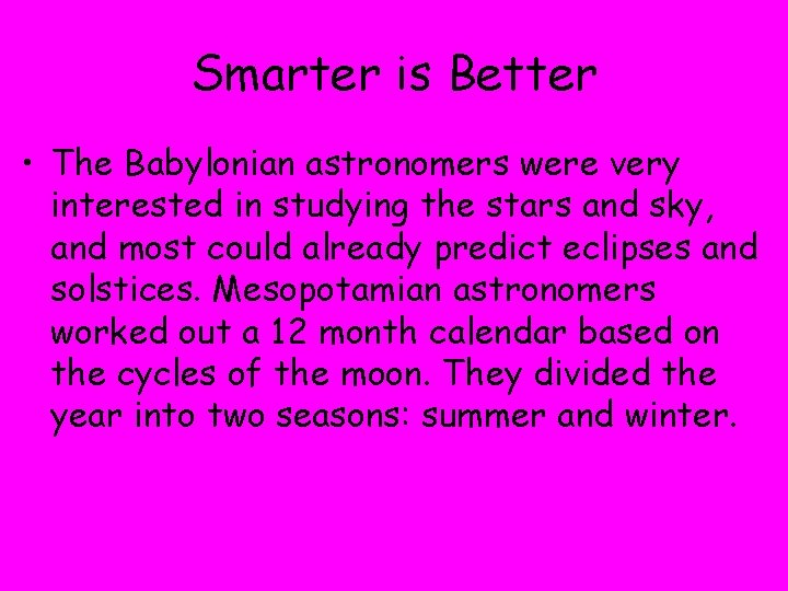 Smarter is Better • The Babylonian astronomers were very interested in studying the stars