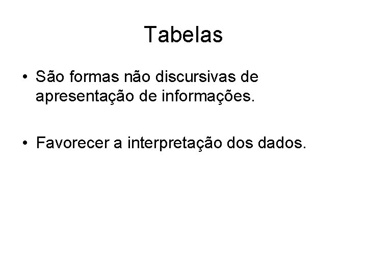 Tabelas • São formas não discursivas de apresentação de informações. • Favorecer a interpretação