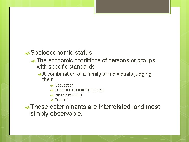 Socioeconomic status The economic conditions of persons or groups with specific standards A Socioeconomic status The economic conditions of persons or groups with specific standards A