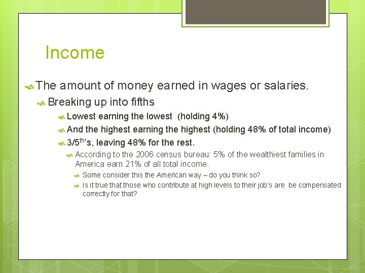 Income The amount of money earned in wages or salaries. Breaking up into fifths Income The amount of money earned in wages or salaries. Breaking up into fifths