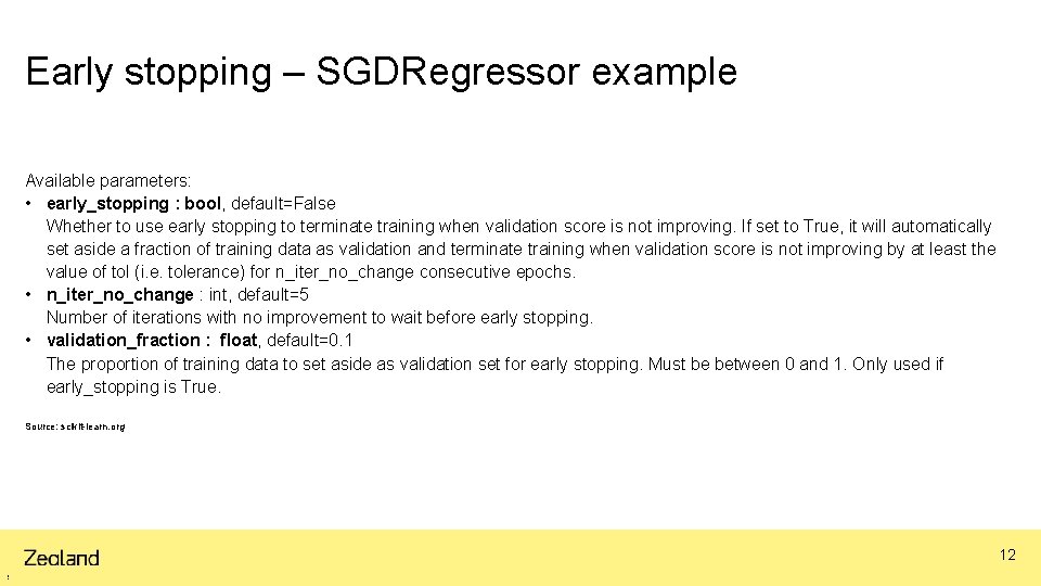 Early stopping – SGDRegressor example Available parameters: • early_stopping : bool, default=False Whether to