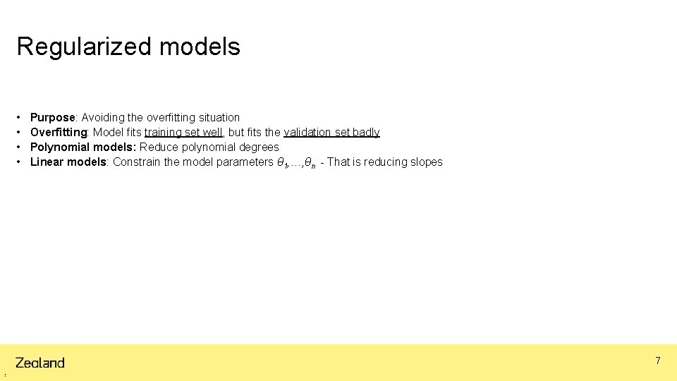 Regularized models • • Purpose: Avoiding the overfitting situation Overfitting: Model fits training set