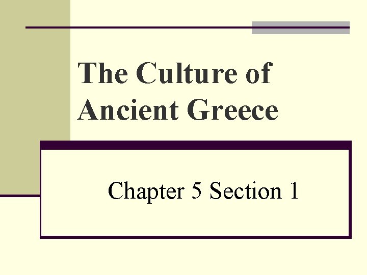 Chapter 5 Greek Civilization The Culture of Ancient