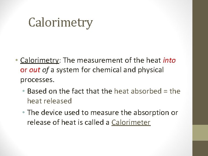 Calorimetry • Calorimetry: The measurement of the heat into or out of a system