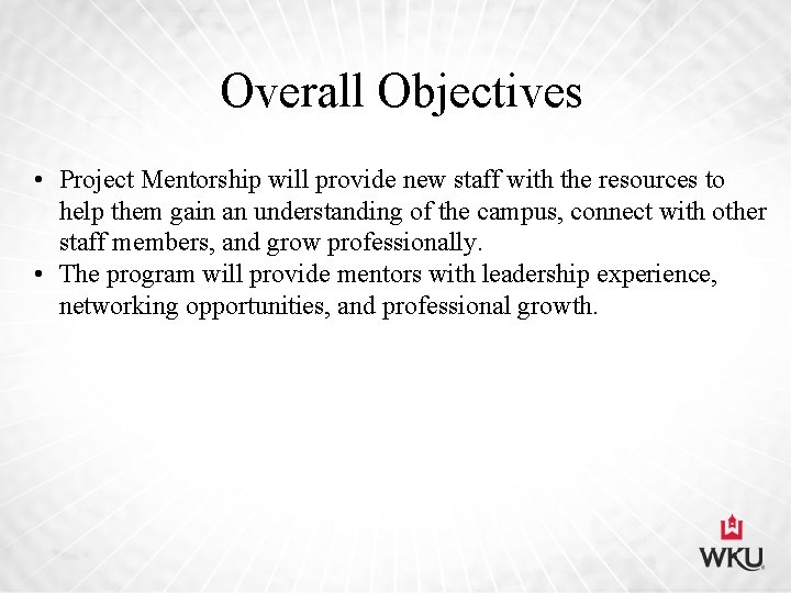 Overall Objectives • Project Mentorship will provide new staff with the resources to help