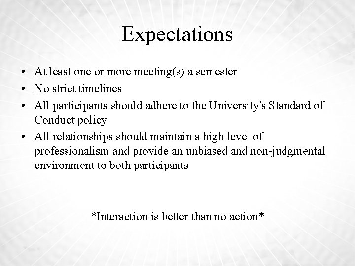 Expectations • At least one or more meeting(s) a semester • No strict timelines