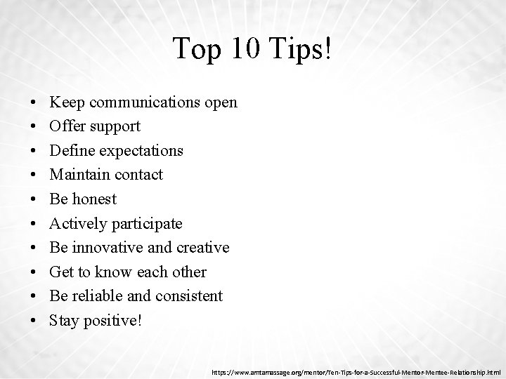 Top 10 Tips! • • • Keep communications open Offer support Define expectations Maintain