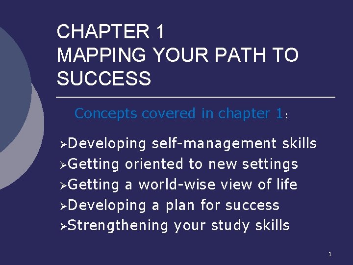CHAPTER 1 MAPPING YOUR PATH TO SUCCESS Concepts covered in chapter 1: ØDeveloping self-management