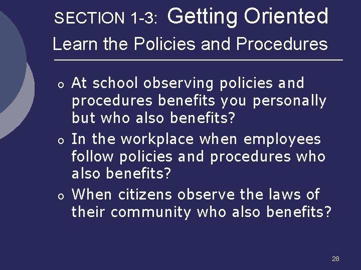 SECTION 1 -3: Getting Oriented Learn the Policies and Procedures o o o At