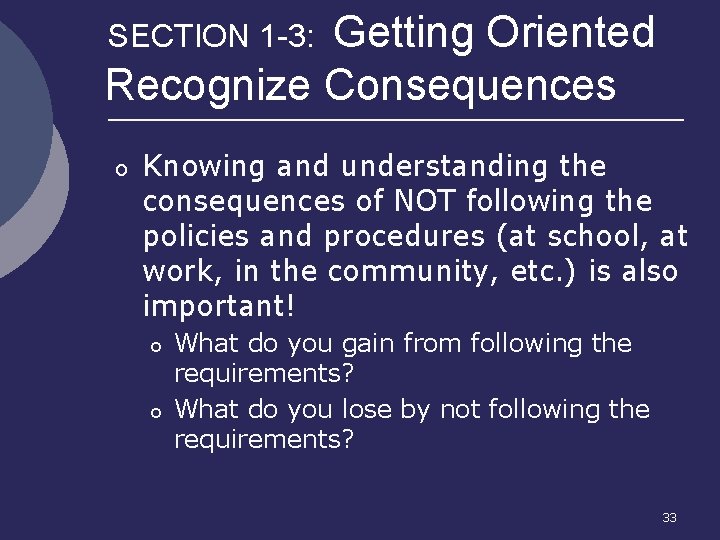 Getting Oriented Recognize Consequences SECTION 1 -3: o Knowing and understanding the consequences of